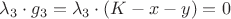 $\lambda_3 \cdot g_3=\lambda_3 \cdot (K-x-y)=0$