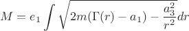 $$ M =  e_1 \int \sqrt {2m(\Gamma(r) - a_1) - \frac {a_3^2} {r^2} } dr $$