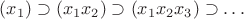 $(x_1) \supset (x_1x_2) \supset (x_1x_2x_3) \supset \ldots$