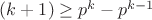 $(k+1)\ge p^k-p^{k-1}$