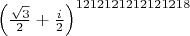 $ \left(\frac{\sqrt{3}}{2}+\frac{i}{2}\right)^{1212121212121218}$