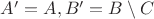 $A' = A, B' = B \setminus C$ $A' = A, B' = B \setminus C$