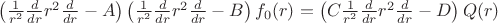 $ \left(\frac{ 1 }{ r^{2} } \frac{ d }{ dr }r^{2}\frac{ d }{ dr } - A \right)\left( \frac{ 1 }{ r^{2} }\frac{ d }{ dr }r^{2}\frac{ d }{ dr } - B \right)f_{0} (r) = \left( C\frac{ 1 }{ r^{2} }\frac{ d }{ dr }r^{2}\frac{ d }{ dr } - D \right)Q(r)
$