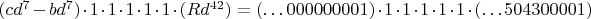 $(cd^7-bd^7)\cdot 1\cdot 1\cdot 1\cdot 1\cdot 1\cdot(Rd^{42})=(\dots 000000001)\cdot 1\cdot 1\cdot 1\cdot 1\cdot 1\cdot(\dots 504300001)$