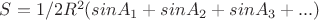 $S=1/2R^2(sinA_1+sinA_2+sinA_3+...)$ $S=1/2R^2(sinA_1+sinA_2+sinA_3+...)$