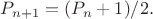 $P_{n+1}=(P_n + 1)/2.$