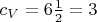 $c_V = 6 \frac{1}{2}=3$