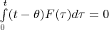 $\int\limits_{0}^{t}(t-\theta)F(\tau)d\tau=0$