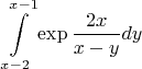 $$\int\limits_{x-2}^{x-1}\exp\frac{2x}{x-y}dy$$