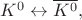 $K^0\leftrightarrow\overline{K^0},$ $K^0\leftrightarrow\overline{K^0},$