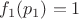 $f_1(p_1)=1$
