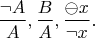 $$\frac{\neg A}{A}, \frac{B}{A},\frac{\ominus x}{\neg x}.$$