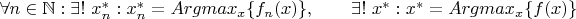\forall n\in\mathbb{N}: \exists !\ x_n^*: x_n^*=Argmax_x\{f_n(x)\},\qquad \exists !\ x^*: x^*=Argmax_x\{f(x)\}
