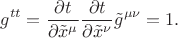 $$
g^{t t} = \frac{\partial t}{\partial \tilde{x}^{\mu}} \frac{\partial t}{\partial \tilde{x}^{\nu}} \tilde{g}^{\mu \nu} = 1.
$$