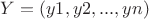 $Y=(y1,y2,...,yn)$