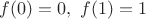 $f(0)=0,\ f(1)=1$