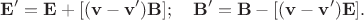 $$\mathbf{E}'=\mathbf{E}+[(\mathbf{v}-\mathbf{v}')\mathbf{B}];\quad\mathbf{B}'=\mathbf{B}-[(\mathbf{v}-\mathbf{v}')\mathbf{E}].$$