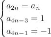 $$\begin{cases}
a_{2n}=a_n \\
a_{4n-3}=1 \\
a_{4n-1}=-1
\end{cases}$$