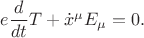 $e\dfrac{d}{dt}T+\dot{x}^\mu E_\mu=0.$
