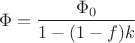 $$\Phi=\frac{\Phi_0}{1-(1-f)k}$$