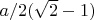 $a/2(\sqrt{2}-1)$