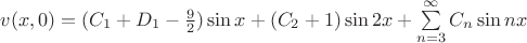 $\[v(x,0) = ({C_1} + {D_1} - \frac{9}{2})\sin x + ({C_2} + 1)\sin 2x + \sum\limits_{n = 3}^\infty  {{C_n}} \sin nx\]$