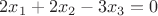 $$2x_1+2x_2-3x_3=0$$