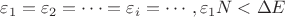 $\varepsilon _1=\varepsilon _2=\cdots =\varepsilon _i=\cdots, \varepsilon _1N<\Delta E$