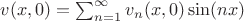 $v(x, 0) = \sum^{\infty}_{n = 1} v_n(x, 0)\sin(nx)$