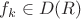 $f_k \in D(R)$