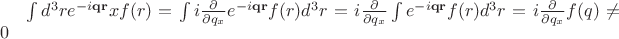 $
\int d^3 r e^{-i \mathbf{q} \mathbf{r}} x f(r) 
= 
\int  i \frac{\partial}{\partial q_x}e^{-i \mathbf{q} \mathbf{r}} f(r) d^3 r
=
i \frac{\partial}{\partial q_x} \int  e^{-i \mathbf{q} \mathbf{r}} f(r) d^3 r
=
i \frac{\partial}{\partial q_x} f(q)
\ne 0
 $
