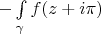 $-\int\limits_{\gamma}^{} f(z+i\pi)$