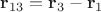 $\mathbf r_{13}=\mathbf r_3-\mathbf r_1$