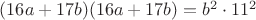 $(16a+17b)(16a+17b) = b^2 \cdot 11^2$