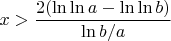 $x > \dfrac{2(\ln \ln a - \ln \ln b)}{\ln b/a}$
