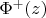 $\[{\Phi ^ + }(z)\]$