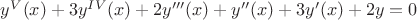 $y^{V}(x)+3y^{IV}(x)+2y'''(x)+y''(x)+3y'(x)+2y=0$