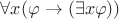 $\forall x(\varphi\rightarrow(\exists x\varphi))$
