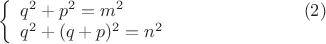 $$
$\left\{\begin{array}{ll}
{q^2+p^2=m^2}\qquad\qquad\qquad\qquad\qquad(2)\\
{q^2+(q+p)^2=n^2}\\
\end{array}
\right.
$$