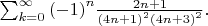 $\sum_{k=0}^{\infty }{(-1)}^{n}\frac{2n+1}{{(4n+1)}^{2}{(4n+3)}^{2}}.$