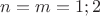 $n=m=1;2$