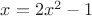$x=2x^2-1$