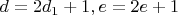 $d=2d_1+1 , e=2e+1$