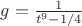 $g = \frac{1}{t^9-1/4}$