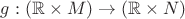 $g: (\mathbb R\times M)\to(\mathbb R\times N)$
