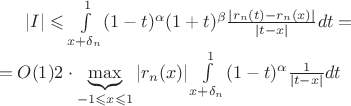 $|I| \leqslant \int\limits_{x+\delta_n}^{1}(1-t)^\alpha(1+t)^\beta \frac{|r_n(t) - r_n(x)|}{|t-x|}dt = \newline = O(1)2\cdot  \underbrace{ \max}_{-1 \leqslant x \leqslant 1}|r_n(x)| \int\limits_{x+\delta_n}^{1}(1-t)^\alpha\frac{1}{|t-x|}dt$