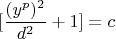 \[
[\frac{{(y^p )^2 }}{{d^2 }} + 1] = c
\]