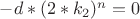 $ - d*(2*k_2)^n=0$ $ - d*(2*k_2)^n=0$