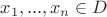 $x_1, ..., x_n \in D$ $x_1, ..., x_n \in D$