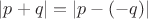 $|p+q|=|p-(-q)|$